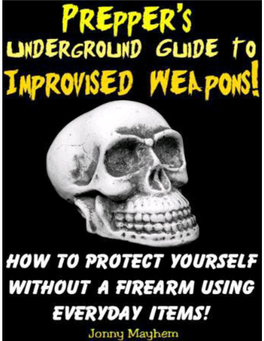 Prepper's Underground Guide to Improvised Weapons! How To