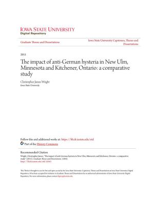 The Impact of Anti-German Hysteria in New Ulm, Minnesota and Kitchener, Ontario: a Comparative Study Christopher James Wright Iowa State University
