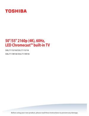 50"/55" 2160P (4K), 60Hz, LED Chromecast™ Built-In TV 50L711U18/55L711U18 50L711M18/55L711M18