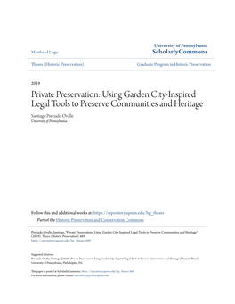 Private Preservation: Using Garden City-Inspired Legal Tools to Preserve Communities and Heritage Santiago Preciado Ovalle University of Pennsylvania