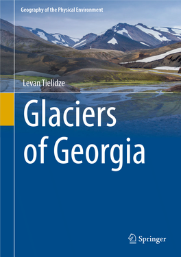 Levan Tielidze Glaciers of Georgia Geography of the Physical Environment About This Series