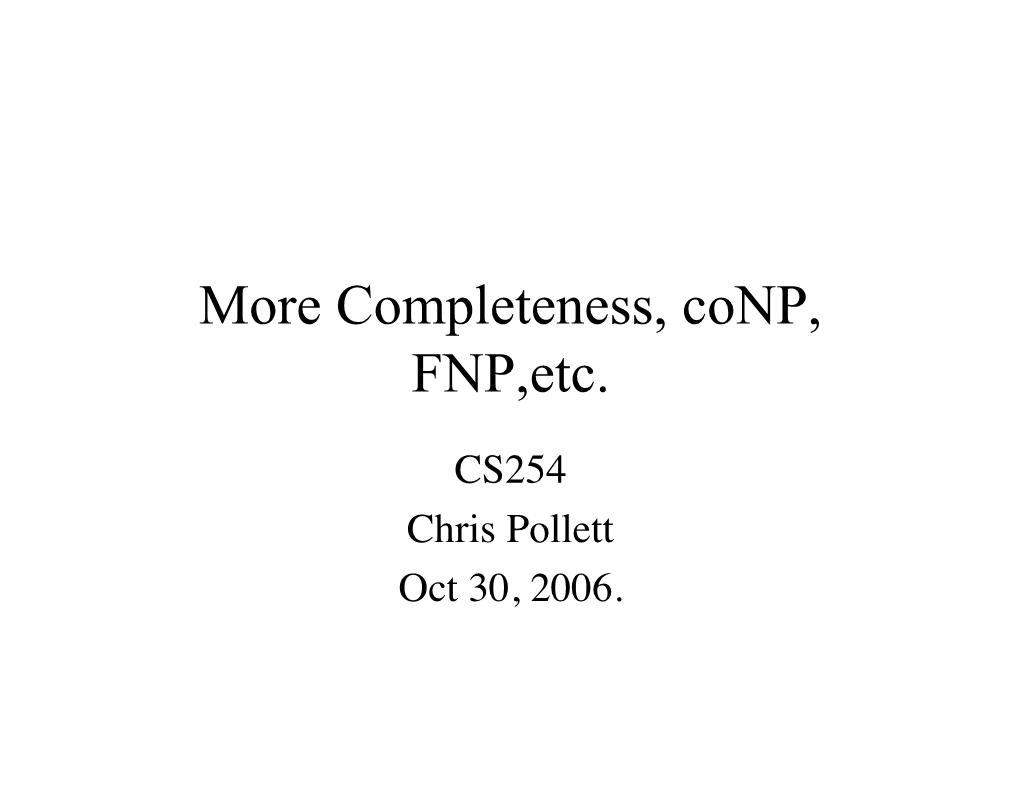 More Completeness, Conp, FNP,Etc