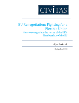 EU Renegotiation: Fighting for a Flexible Union How to Renegotiate the Terms of the UK’S Membership of the EU