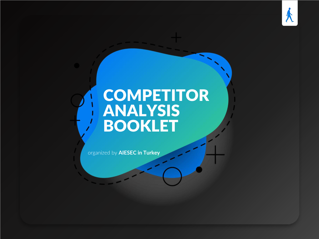 COMPETITOR ANALYSIS BOOKLET Organized by AIESEC in Turkey What Is