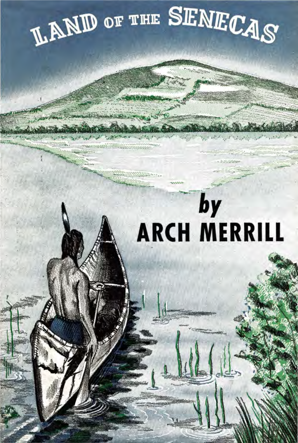 LAND of the SENECAS Other Books by .AR.Ch MERRILL