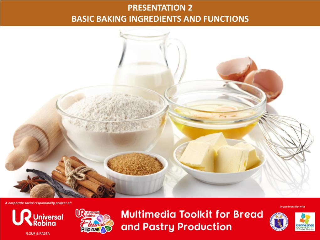 Presentation 2 Basic Baking Ingredients and Functions Presentation Outline Basic Baking Ingredients and Functions