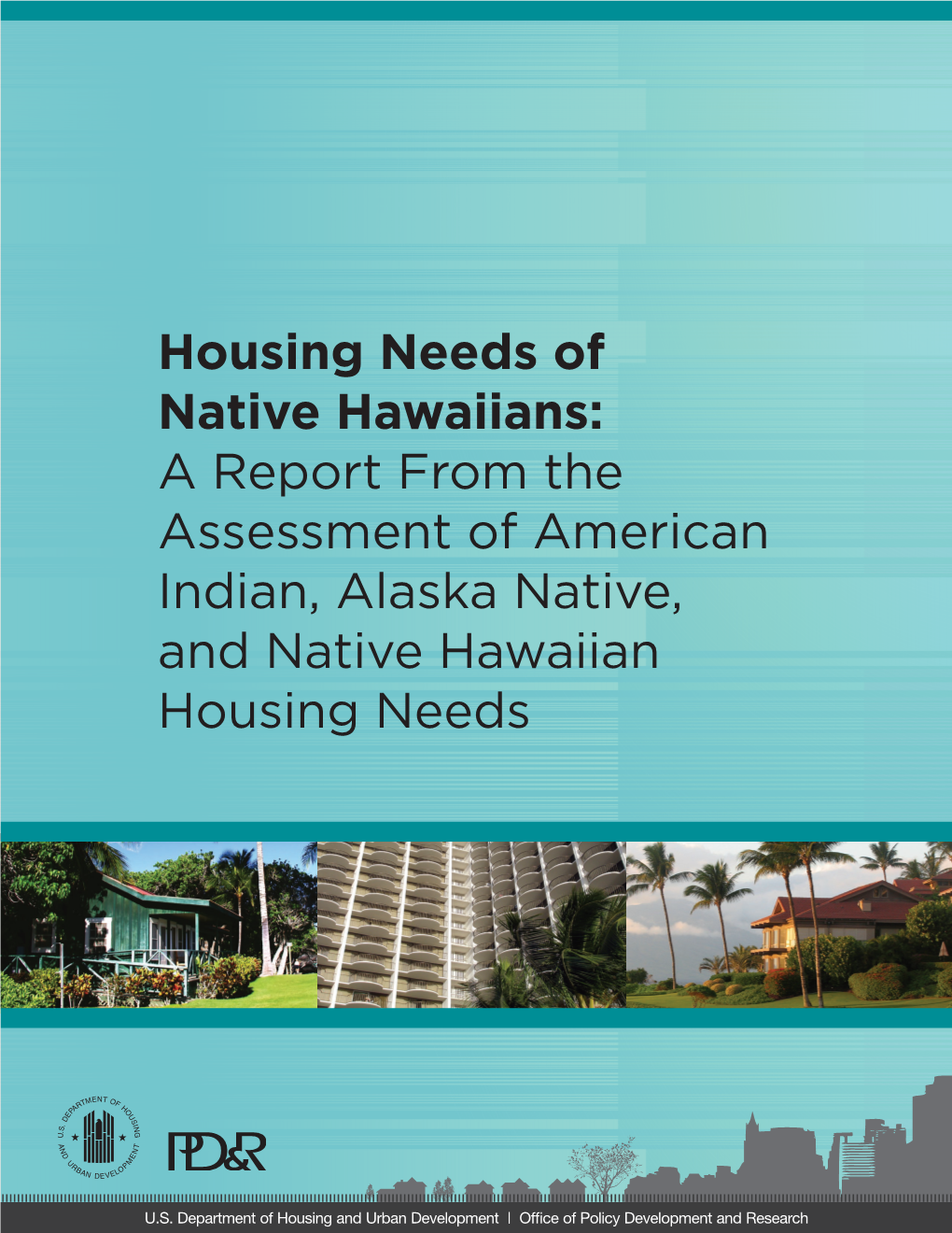 Housing Needs of Native Hawaiians: a Report from the Assessment of American Indian, Alaska Native, and Native Hawaiian Housing Needs