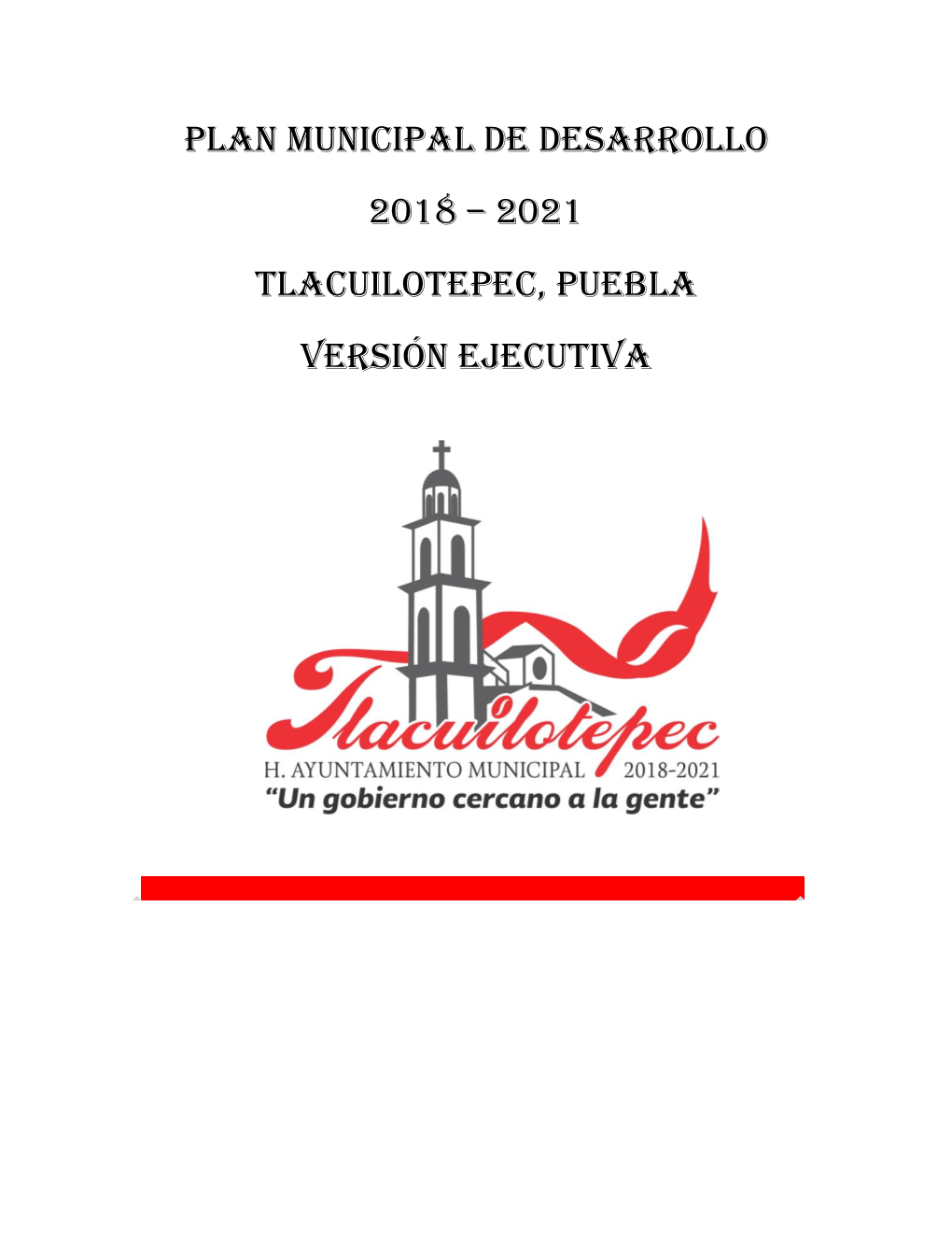 PLAN MUNICIPAL DE DESARROLLO 2018 – 2021 TLACUILOTEPEC, PUEBLA Versión Ejecutiva