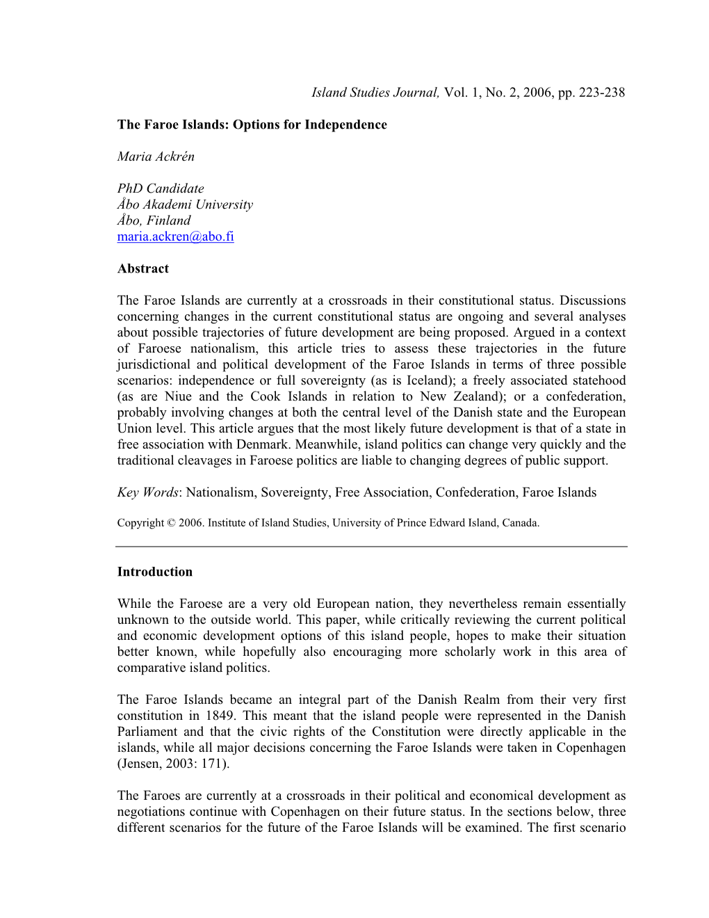 Island Studies Journal, Vol. 1, No. 2, 2006, Pp. 223-238 the Faroe Islands: Options for Independence Maria Ackrén Phd Candidate