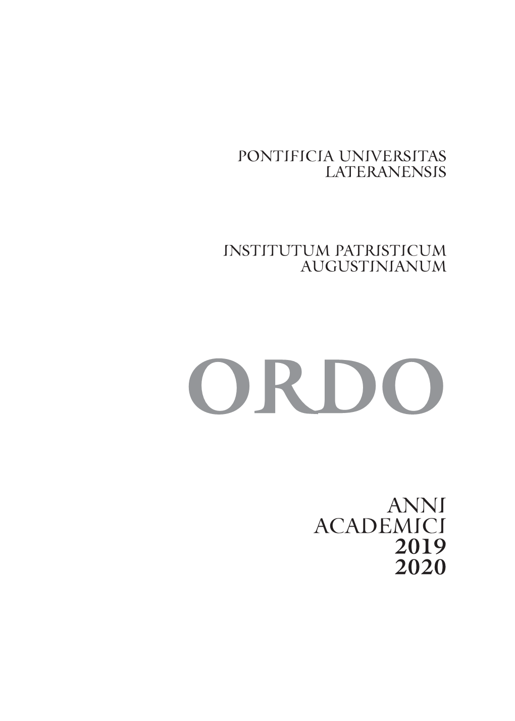 ANNI ACADEMICI 2019 2020 INSTITUTUM PATRISTICUM AUGUSTINIANUM Via Paolo VI, 25 00193 Roma Tel