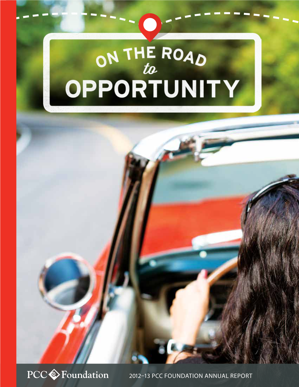 2012–13 Pcc Foundation Annual Report on the ROAD to OPPORTUNITY Who’S Ready for a Road Trip?