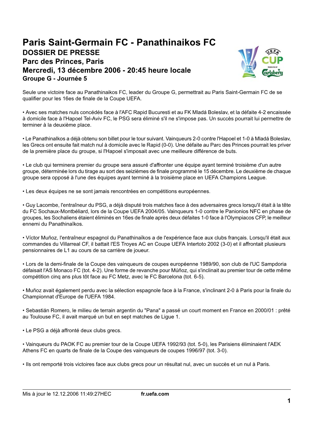 Panathinaikos FC DOSSIER DE PRESSE Parc Des Princes, Paris Mercredi, 13 Décembre 2006 - 20:45 Heure Locale Groupe G - Journée 5