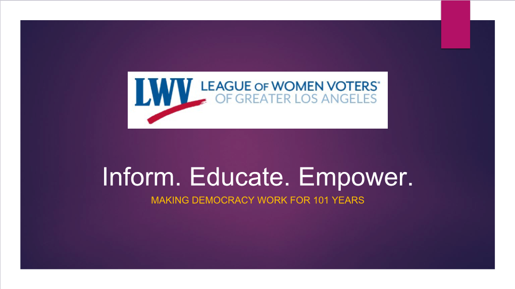 Inform. Educate. Empower. MAKING DEMOCRACY WORK for 101 YEARS Our Mission and Legacy