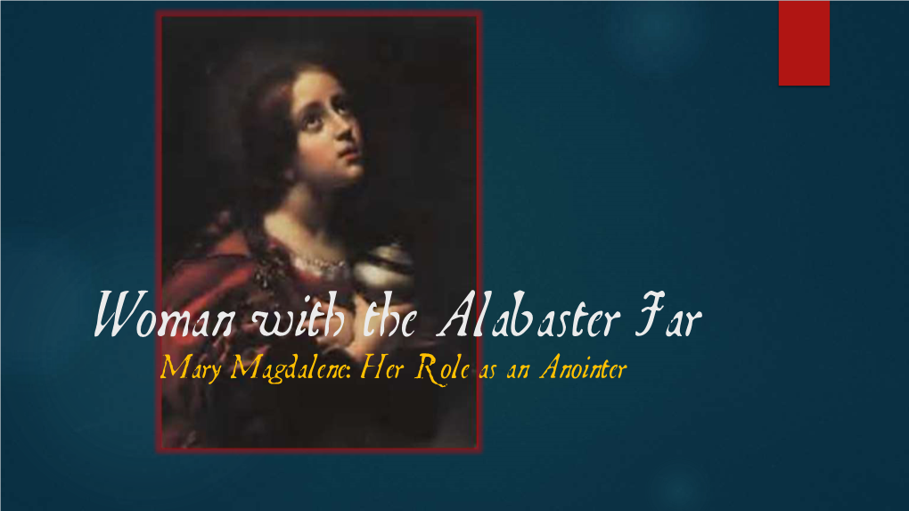 Woman with the Alabaster Jar Mary Magdalene: Her Role As an Anointer a Prayer and a Blessing