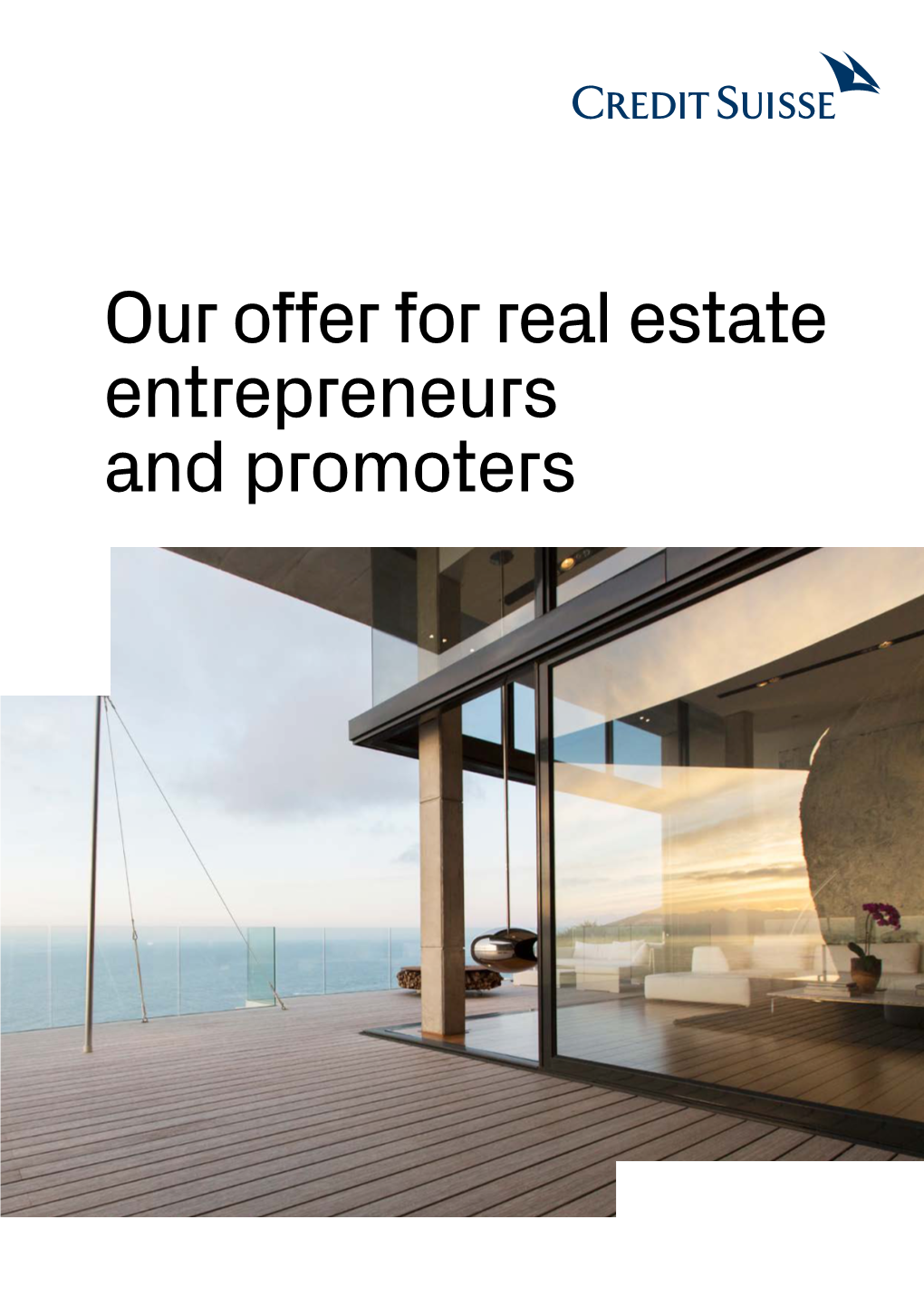 Our Offer for Real Estate Entrepreneurs and Promoters Credit Suisse – the Bank for Entrepreneurs