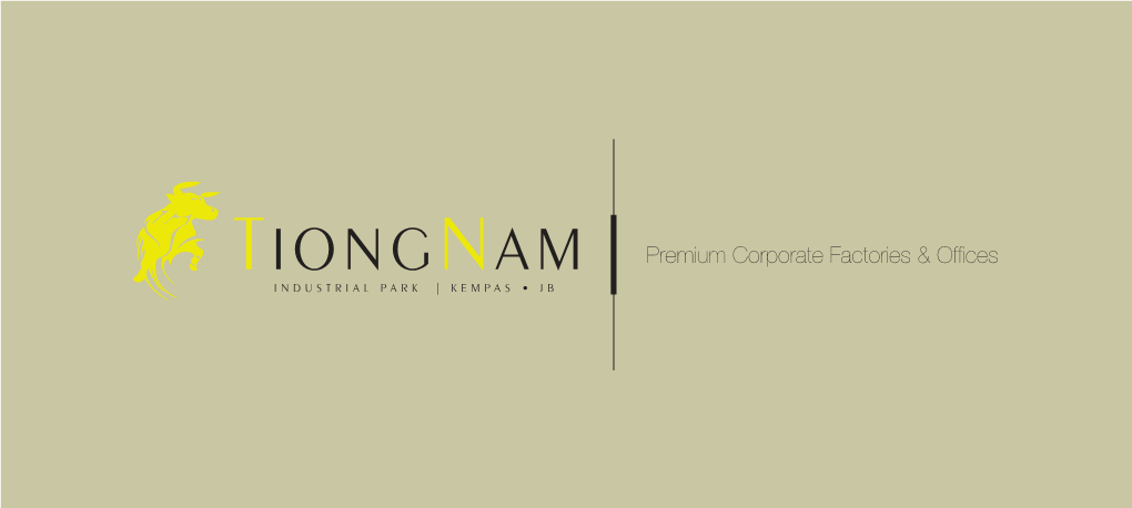 TIONGNAM Premium Corporate Factories & Ofﬁces INDUSTRIAL PARK | KEMPAS • JB a Name That Spells Continuous Success