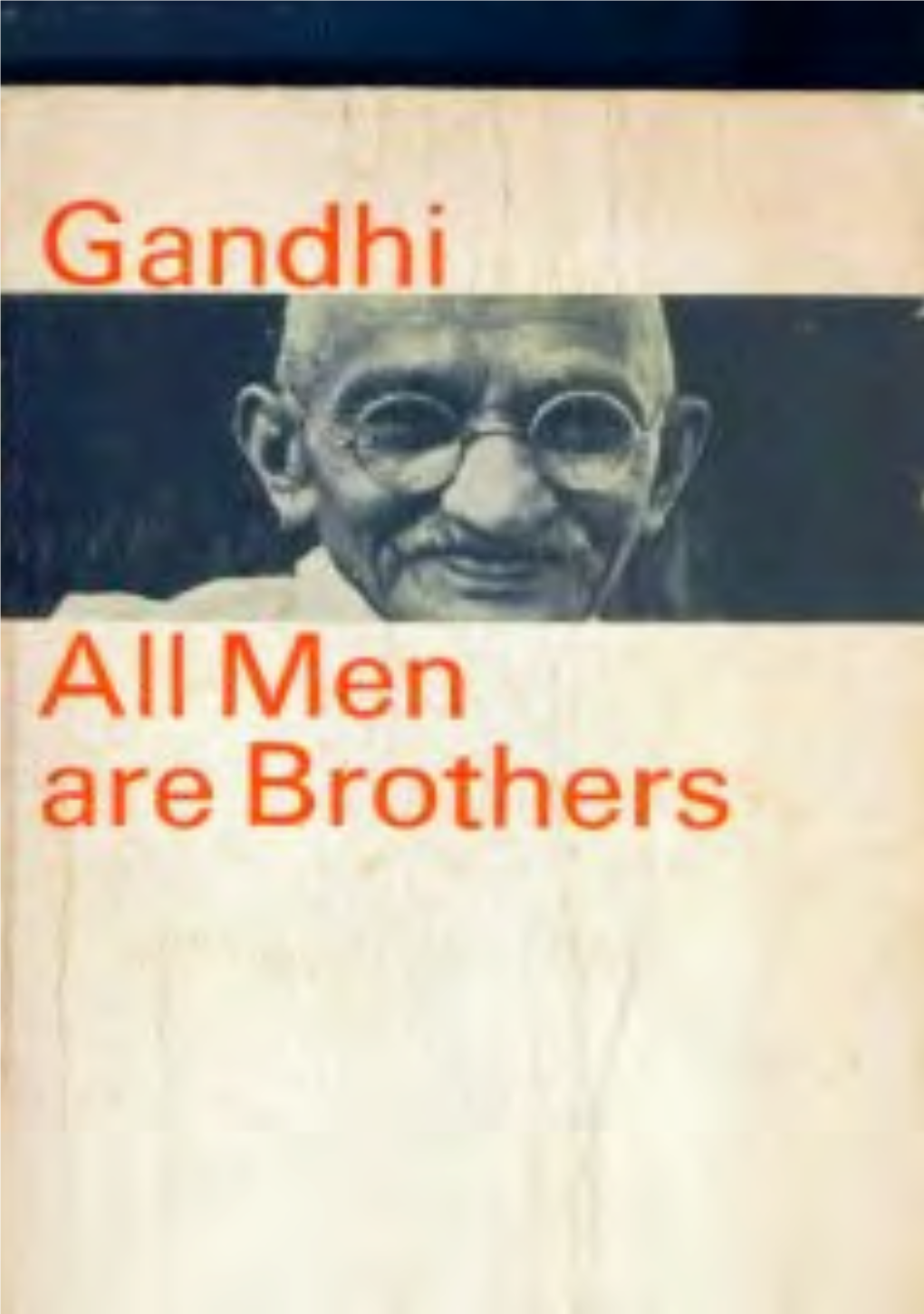 All Men Are Brothers: Life and Thoughts of Mahatma Gandhi As Told in His