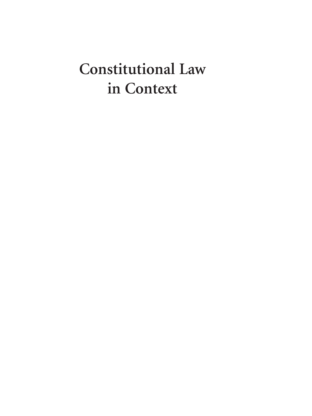 Constitutional Law in Context Curtis Et Al 4E 00A Fmt.Qxp 1/22/18 12:52 PM Page Ii Curtis Et Al 4E 00A Fmt.Qxp 1/22/18 12:52 PM Page Iii