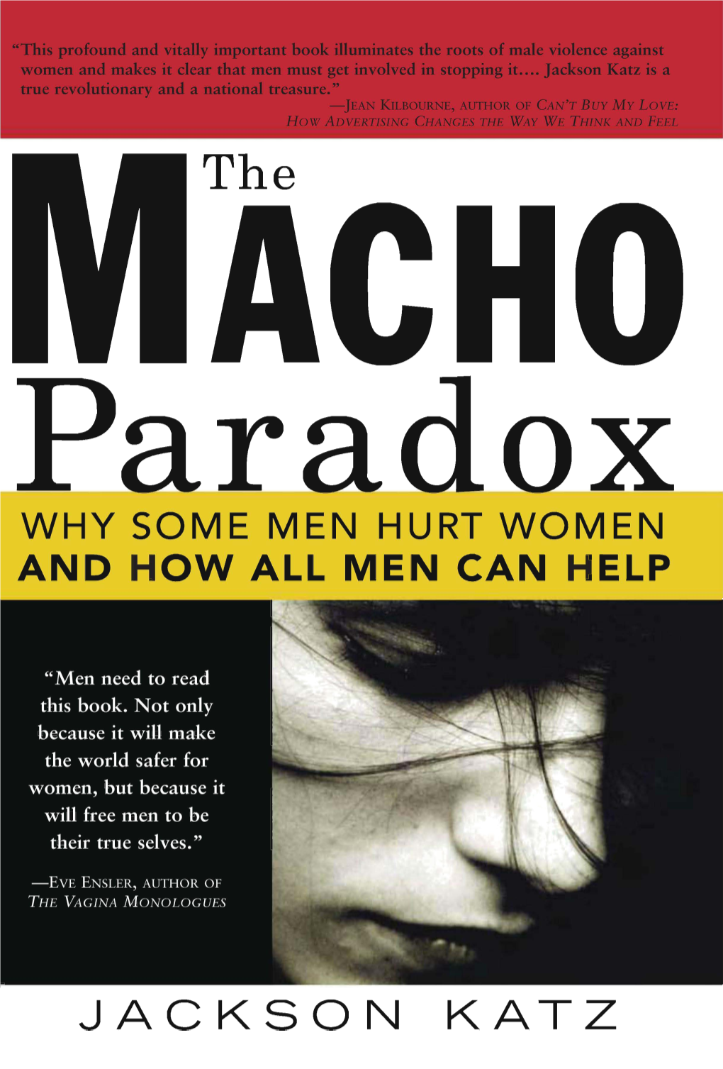 The Macho Paradox Why Some Men Hurt Women and How All Men Can Help