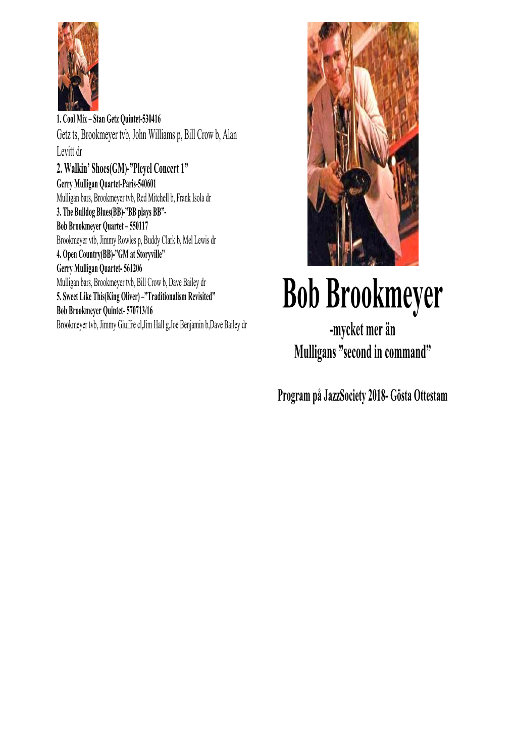 Bob Brookmeyer Quartet – 550117 Brookmeyer Vtb, Jimmy Rowles P, Buddy Clark B, Mel Lewis Dr 4