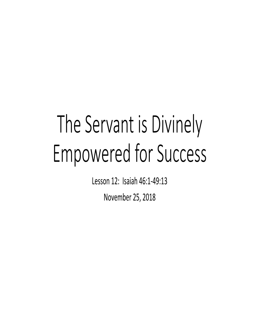 The Servant Is Divinely Empowered for Success Lesson 12: Isaiah 46:1-49:13 November 25, 2018 Review