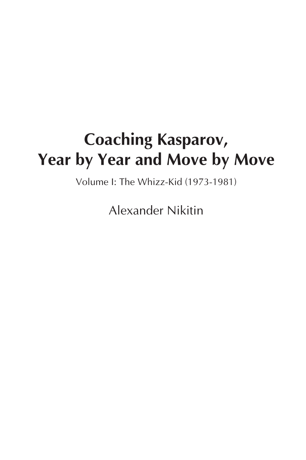Coaching Kasparov, Year by Year and Move by Move Volume I: the Whizz-Kid (1973-1981)