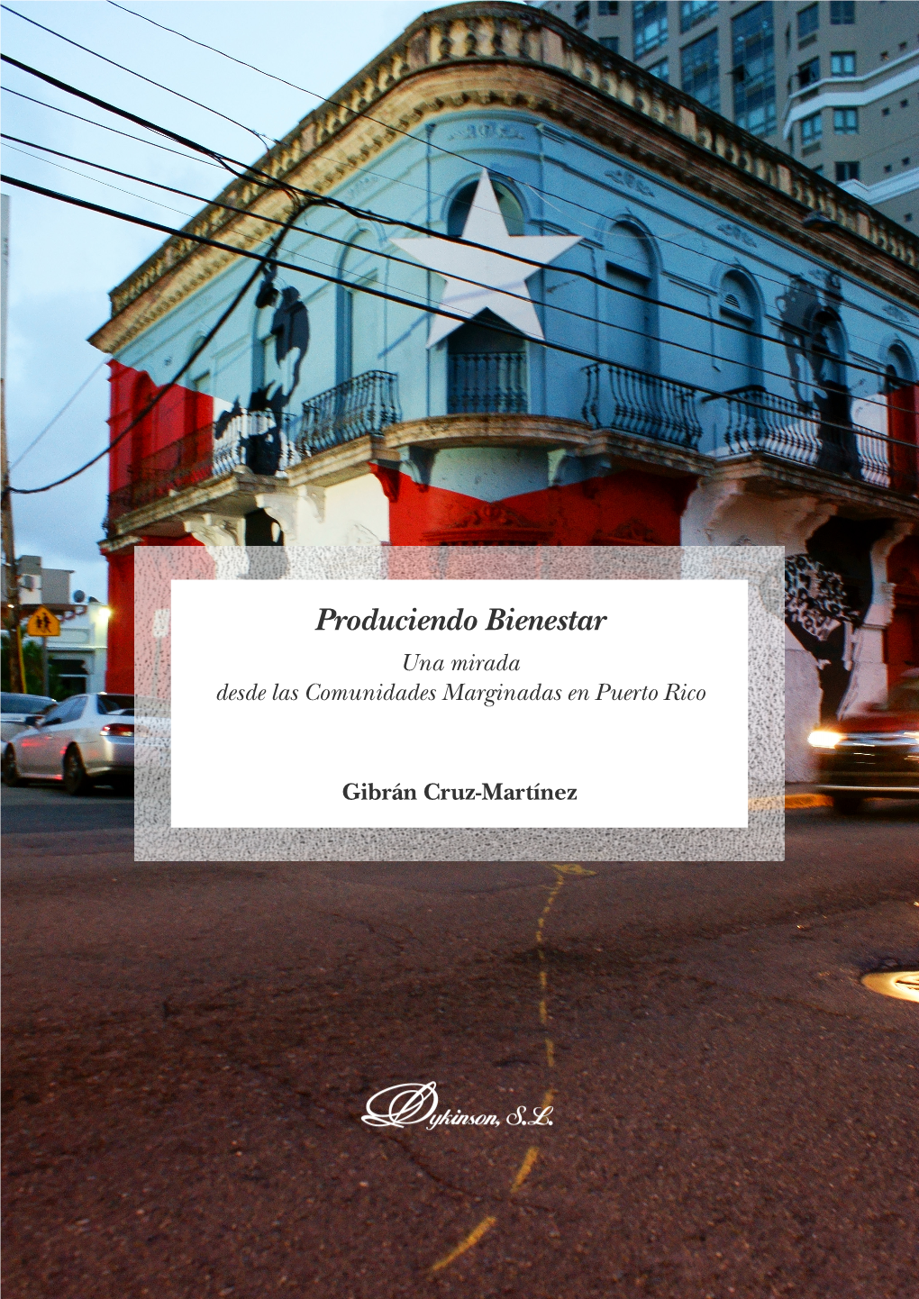 PRODUCIENDO BIENESTAR. Una Mirada Desde Las Comunidades Marginadas En Puerto Rico Gibrán Cruz-Martínez