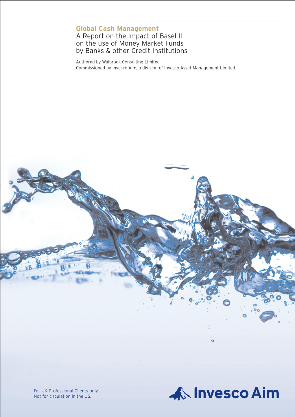 Global Cash Management a Report on the Impact of Basel II on the Use of Money Market Funds by Banks & Other Credit Institutions