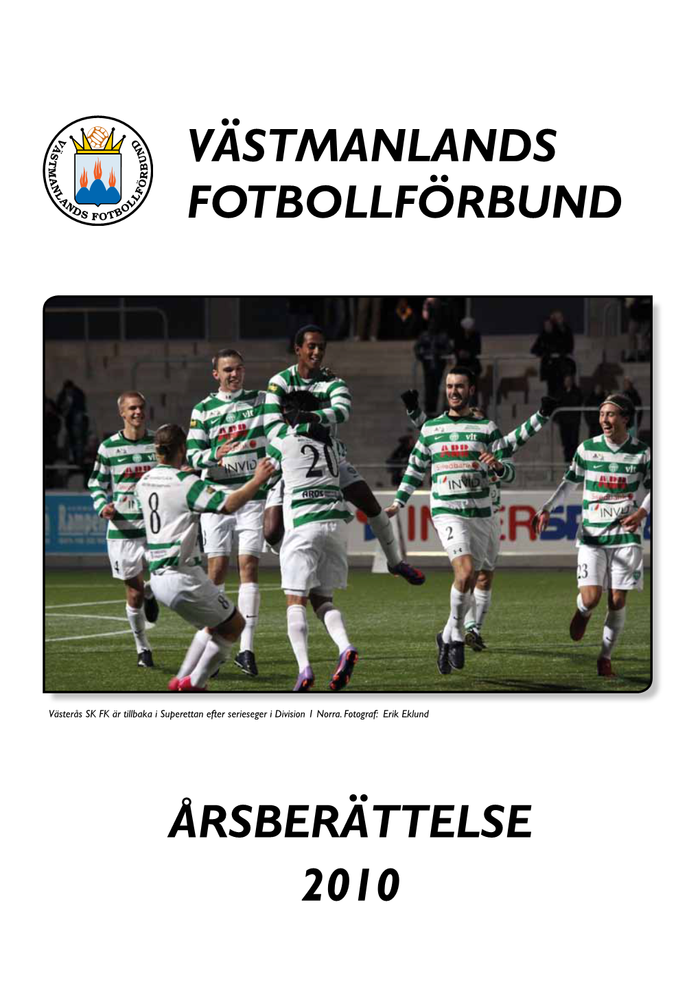 ÅRSBERÄTTELSE 2010 Västmanlands Fotbollförbunds Årsberättelse 2010