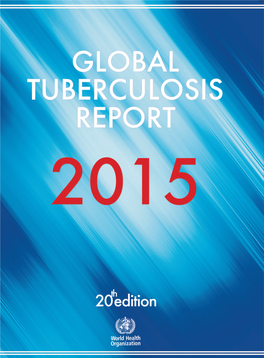 Global Tuberculosis Report WHO Library Cataloguing-In-Publication Data Global Tuberculosis Report 2015