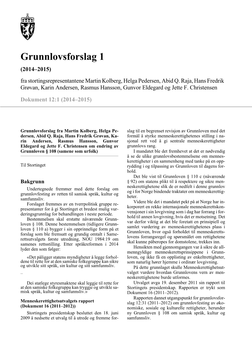 Grunnlovsforslag 1 (2014–2015) Fra Stortingsrepresentantene Martin Kolberg, Helga Pedersen, Abid Q
