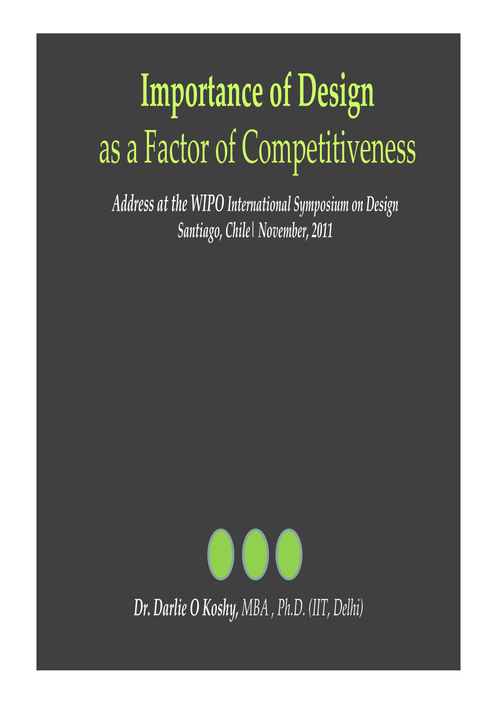 Importance of Design As a Factor of Competitiveness Address at the WIPO International Symposium on Design Santiago, Chile| November, 2011