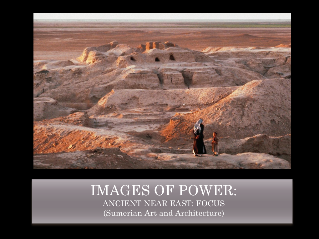 IMAGES of POWER: ANCIENT NEAR EAST: FOCUS (Sumerian Art and Architecture)