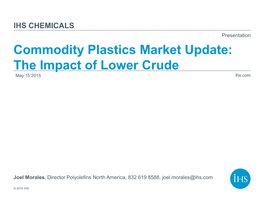 Commodity Plastics Market Update: the Impact of Lower Crude May 15 2015 Ihs.Com