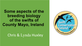 Some Aspects of the Breeding Biology of the Swifts of County Mayo, Ireland Chris & Lynda Huxley