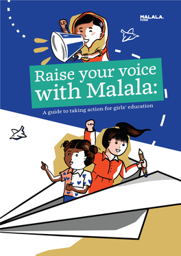 Raise Your Voice with Malala: a Guide to Taking Action for Girls’ Education Raise Your Voice with Malala: a Guide to Taking Action for Girls’ Education