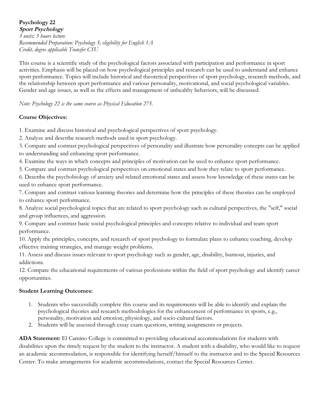 Sport Psychology 3 Units; 3 Hours Lecture Recommended Preparation: Psychology 5; Eligibility for English 1A Credit, Degree Applicable Transfer CSU