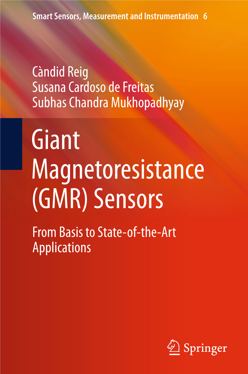 Giant Magnetoresistance (GMR) Sensors from Basis to State-Of-The-Art Applications Smart Sensors, Measurement and Instrumentation