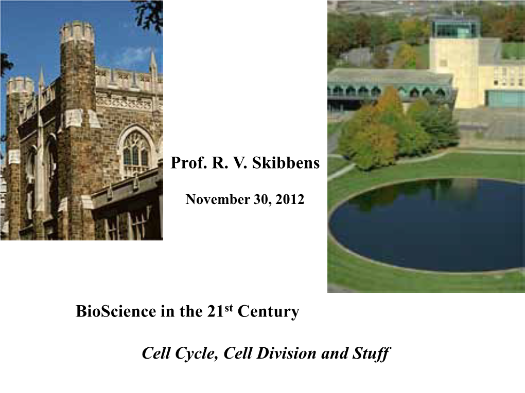 Bioscience in the 21St Century Cell Cycle, Cell Division and Stuff Prof