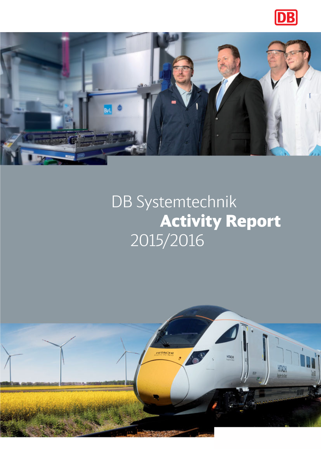 DB Systemtechnik Activity Report 2015/2016 Photos Cover: DB Systemtechnik, Hitachi Rail