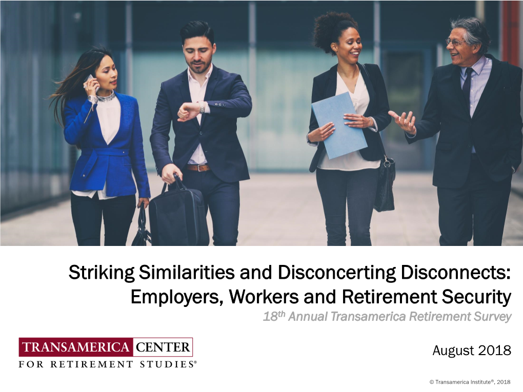 Striking Similarities and Disconcerting Disconnects: Employers, Workers and Retirement Security 18Th Annual Transamerica Retirement Survey