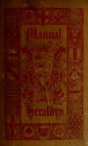 The Manual of Heraldry : Being a Concise Description of the Several