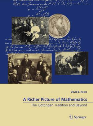 A Richer Picture of Mathematics the Göttingen Tradition and Beyond a Richer Picture of Mathematics David E