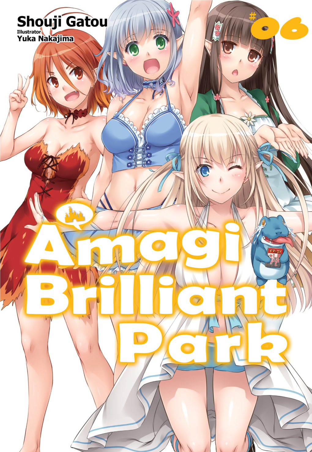 Amagi Brilliant Park: Volume 6 by Shouji Gatou Translated by Elizabeth Ellis Edited by Dana Allen This Book Is a Work of Fiction