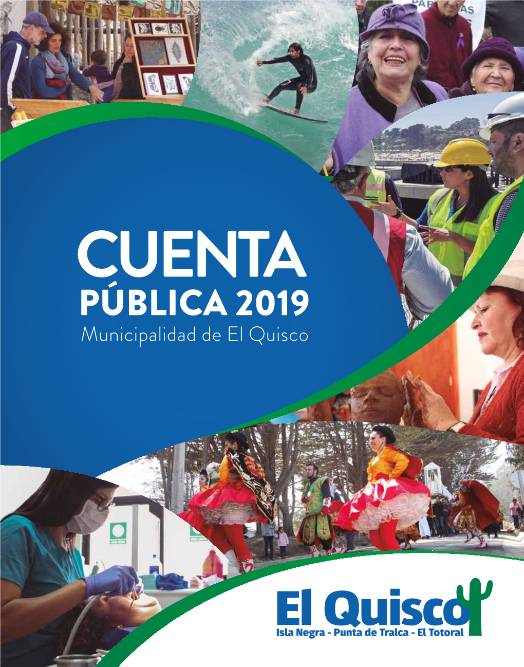 PÚBLICA 2019 Municipalidad De El Quisco CUENTA PÚBLICA 2019 Municipalidad De El Quisco 2 Honorable Concejo Municipal De El Quisco 2016 - 2020