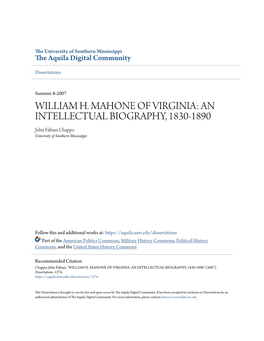 WILLIAM H. MAHONE of VIRGINIA: an INTELLECTUAL BIOGRAPHY, 1830-1890 John Fabian Chappo University of Southern Mississippi
