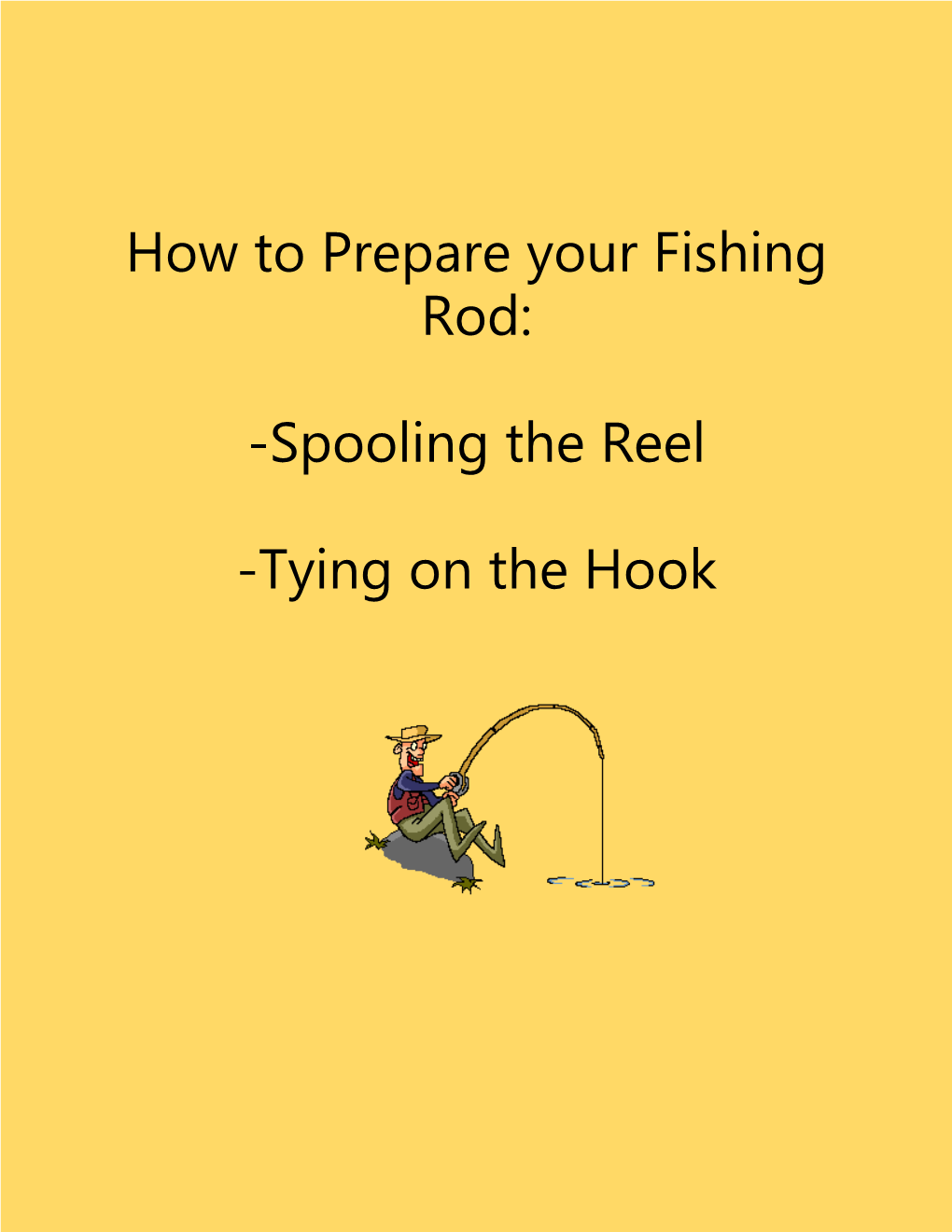 How to Prepare Your Fishing Rod: -Spooling the Reel -Tying on The