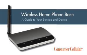 Wireless Home Phone Base a Guide to Your Service and Device 2 TABLE of CONTENTS