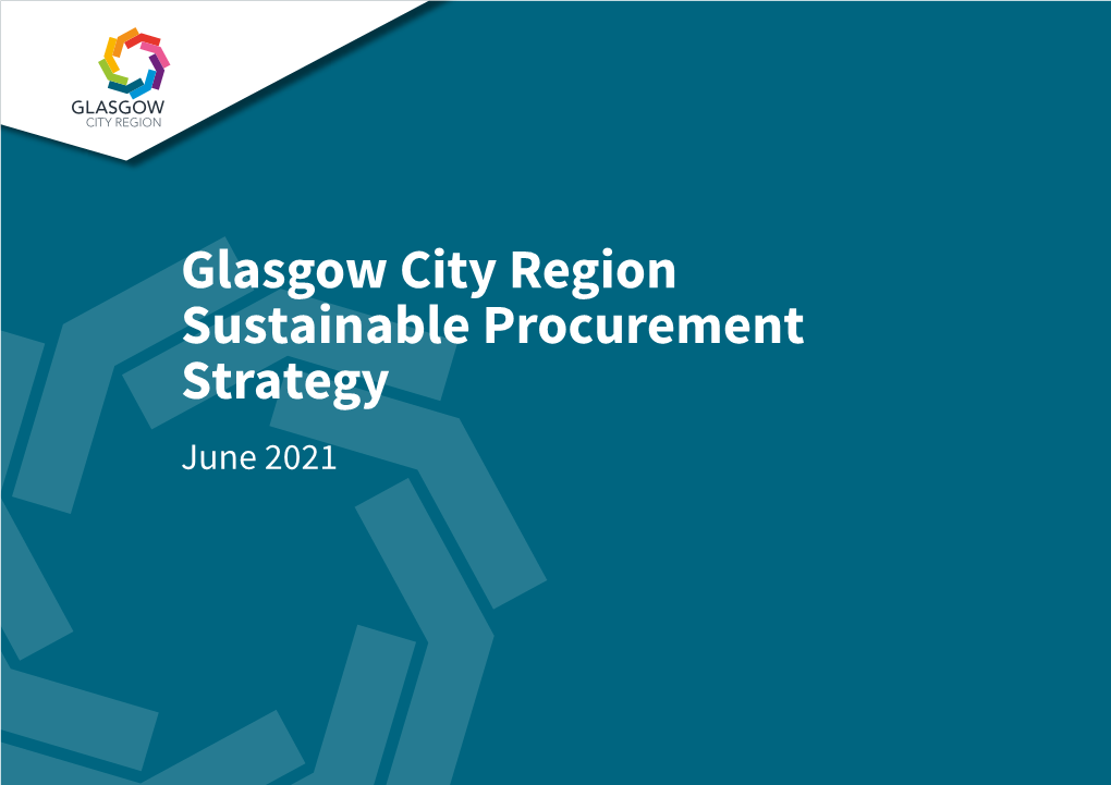 Glasgow City Region Sustainable Procurement Strategy June 2021 2 GLASGOW CITY REGION: SUSTAINABLE PROCUREMENT STRATEGY