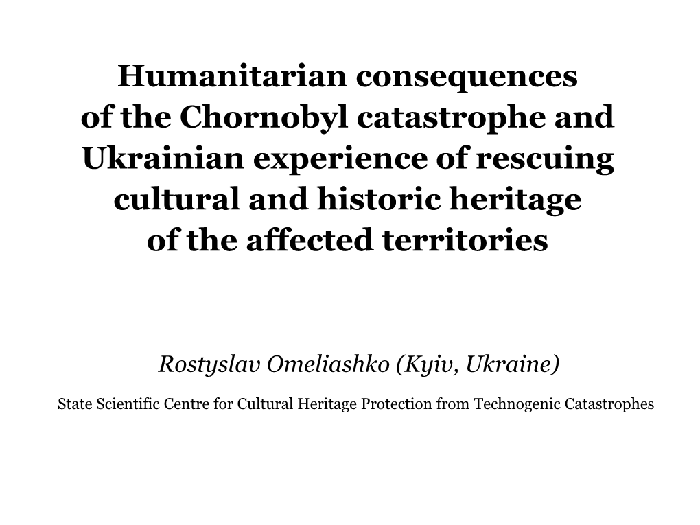 Humanitarian Consequences of the Chornobyl Catastrophe and Ukrainian Experience of Rescuing Cultural and Historic Heritage of the Affected Territories